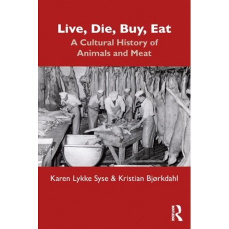 A Live, Die, Buy, Eat: A Cultural History of Animals and Meat