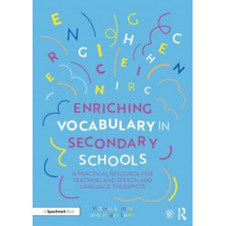 Enriching Vocabulary in Secondary Schools: A Practical Resource for Teachers and Speech and Language Therapists