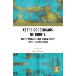 At the Crossroads of Rights: Forest Struggles and Human Rights in Postcolonial India