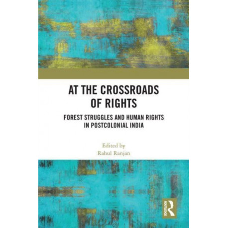 At the Crossroads of Rights: Forest Struggles and Human Rights in Postcolonial India