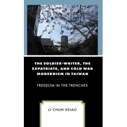 The Soldier-Writer, the Expatriate, and Cold War Modernism in Taiwan: Freedom in the Trenches