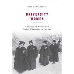 University Women: A History of Women and Higher Education in Canada