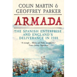 Armada: The Spanish Enterprise and England’s Deliverance in 1588