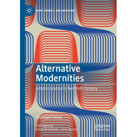 Alternative Modernities: Antonio Gramsci's Twentieth Century