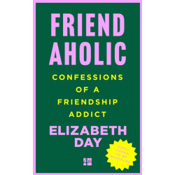 Friendaholic: Confessions of a Friendship Addict