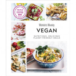 Australian Women's Weekly Vegan: Nutritious, Delicious Planet-friendly Meals