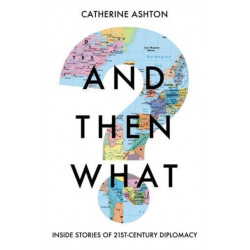 And Then What?: Inside Stories of 21st Century Diplomacy