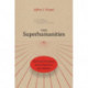 The Superhumanities: Historical Precedents, Moral Objections, New Realities