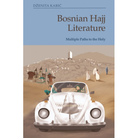 Bosnian Hajj Literature: Multiple Paths to the Holy