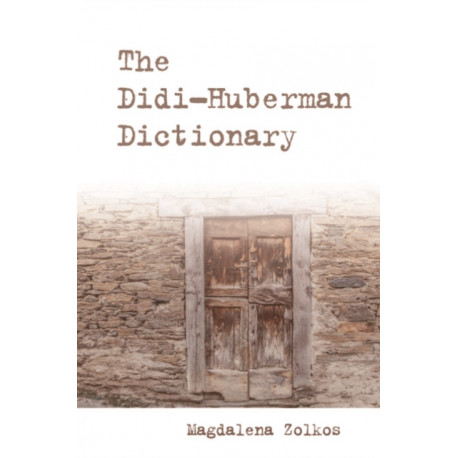The Didi-Huberman Dictionary