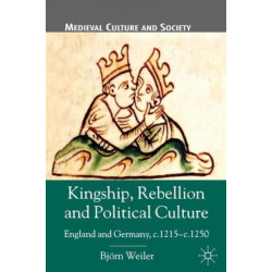Kingship, Rebellion and Political Culture: England and Germany, c.1215 - c.1250