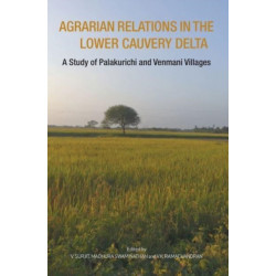 Agrarian Relations in the Lower Cauvery Delta – A Study of Palakurichi and Venmani Villages