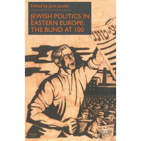 Jewish Politics in Eastern Europe: The Bund at 100