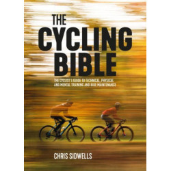 The Cycling Bible: The cyclist’s guide to technical, physical and mental training and bike maintenance