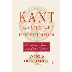Kant and Liberal Internationalism: Sovereignty, Justice and Global Reform