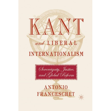 Kant and Liberal Internationalism: Sovereignty, Justice and Global Reform