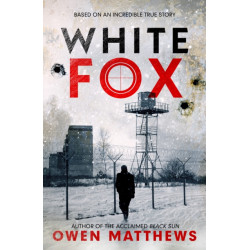 White Fox: The acclaimed, chillingly authentic Cold War thriller