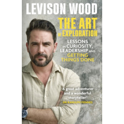 The Art of Exploration: Lessons in Curiosity, Leadership and Getting Things Done
