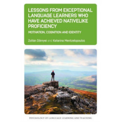 Lessons from Exceptional Language Learners Who Have Achieved Nativelike Proficiency: Motivation, Cognition and Identity