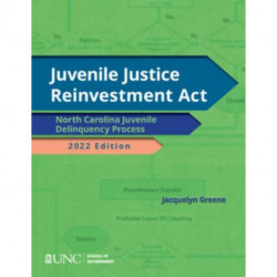 Juvenile Justice Reinvestment Act: N.C. Juvenile Delinquency Process, 2022 Edition