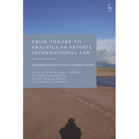 From Theory to Practice in Private International Law: Gedachtnisschrift for Professor Jonathan Fitchen