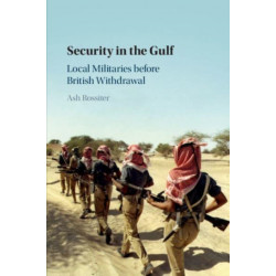 Security in the Gulf: Local Militaries before British Withdrawal