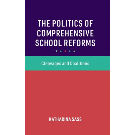 The Politics of Comprehensive School Reforms: Cleavages and Coalitions