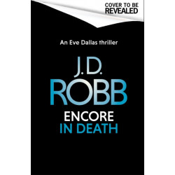 Encore in Death: An Eve Dallas thriller (In Death 56)