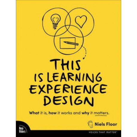 This is Learning Experience Design: What it is, how it works, and why it matters.