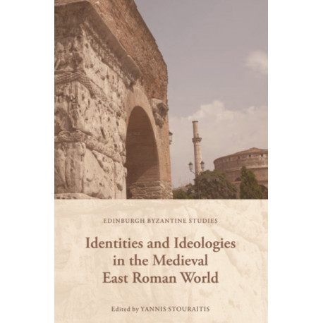 Identities and Ideologies in the Medieval East Roman World