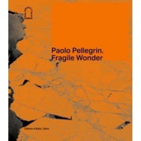 Paolo Pellegrin: Fragile Wonder: A Journey through Changing Nature