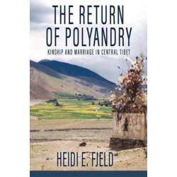 The Return of Polyandry: Kinship and Marriage in Central Tibet