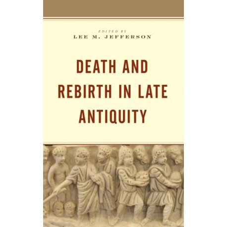 Death and Rebirth in Late Antiquity