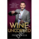 Wine Uncorked: My guide to the world of wine
