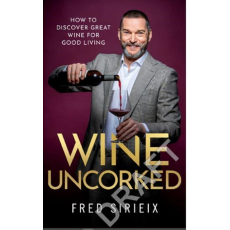 Wine Uncorked: My guide to the world of wine