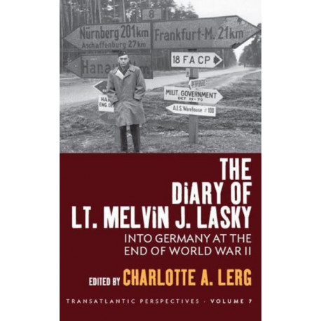 The Diary of Lt. Melvin J. Lasky: Into Germany at the End of World War II