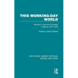 This Working-Day World: Women's Lives and Culture(s) in Britain 1914–1945