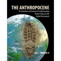 The Anthropocene: 101 Questions and Answers for Understanding the Human Impact on the Global Environment