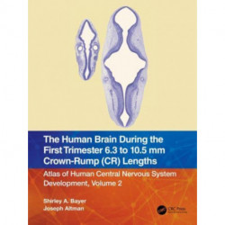 The Human Brain during the First Trimester 6.3- to 10.5-mm Crown-Rump Lengths: Atlas of Human Central Nervous System Development, Volume 2