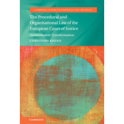 The Procedural and Organisational Law of the European Court of Justice: An Incomplete Transformation