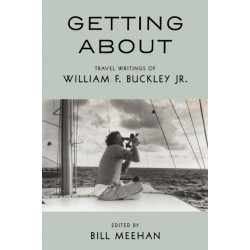 Getting About: Travel Writings of William F. Buckley Jr.