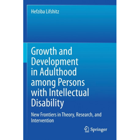 Growth and Development in Adulthood among Persons with Intellectual Disability: New Frontiers in Theory, Research, and Intervention