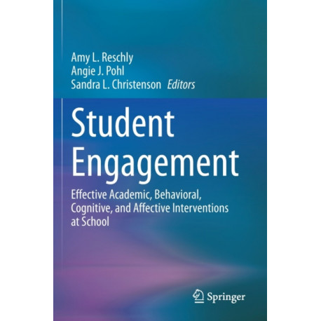 Student Engagement: Effective Academic, Behavioral, Cognitive, and Affective Interventions at School