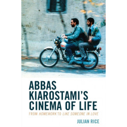 Abbas Kiarostami's Cinema of Life: From Homework to Like Someone in Love