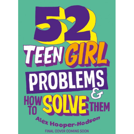 Problem Solved: 52 Teen Girl Problems & How To Solve Them