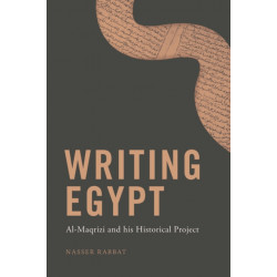 Writing Egypt: Al-Maqrizi and his Historical Project
