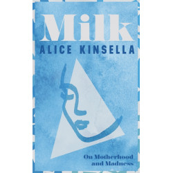 Milk: On Motherhood and Madness