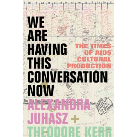 We Are Having This Conversation Now: The Times of AIDS Cultural Production