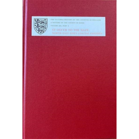 A History of the County of Essex: XII: St Osyth to the Naze: North-East Essex Coastal Parishes. Part 2: The Soken: Kirby-le-Soken, Thorpe-le-Soken And Walton-le-Soken