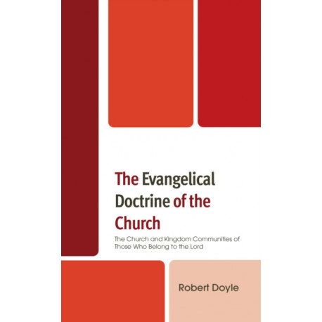 The Evangelical Doctrine of the Church: The Church and Kingdom Communities of Those Who Belong to the Lord